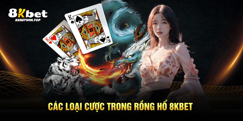 Các loại cược trong Rồng Hổ 8KBET