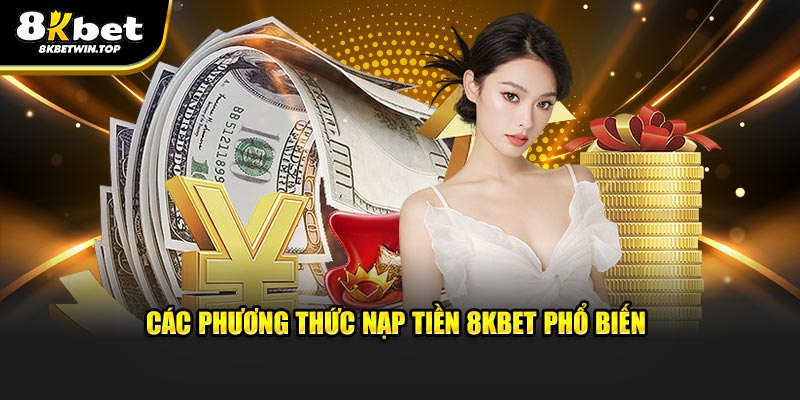 Các phương thức nạp tiền 8KBET phổ biến