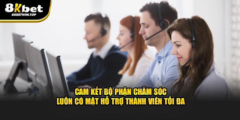 Cam kết bộ phận chăm sóc luôn có mặt hỗ trợ thành viên tối đa