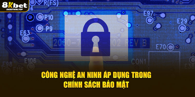 Công nghệ an ninh áp dụng trong chính sách bảo mật 