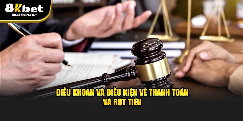 điều kiện và điều khoản về thanh toán và rút tiền