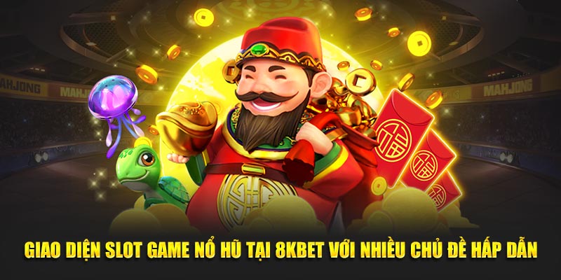 Giao diện slot game nổ hũ tại 8KBet với nhiều chủ đề hấp dẫn