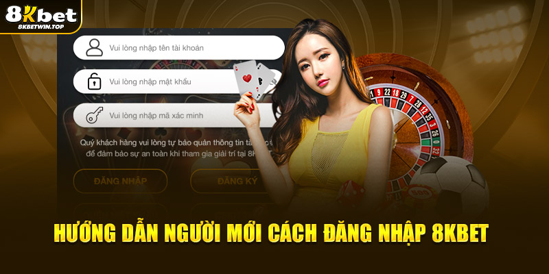 Hướng dẫn người mới cách đăng nhập 8KBET