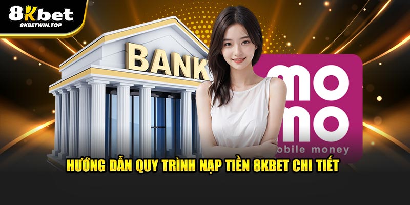 Hướng dẫn nạp tiền 8KBET chi tiết