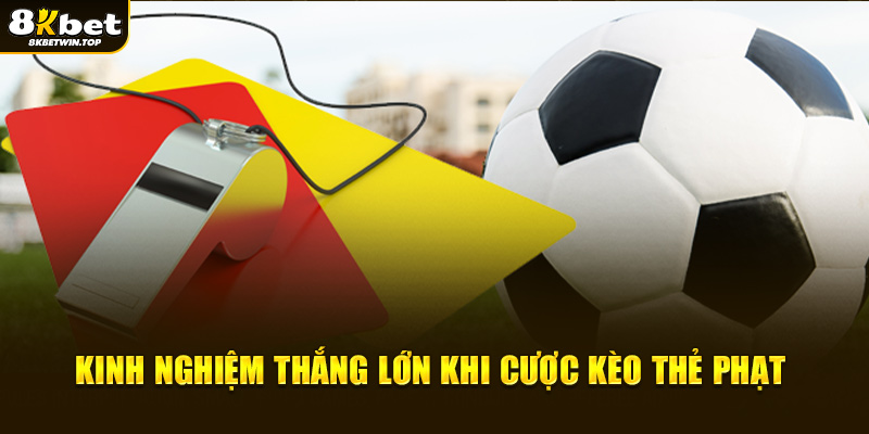 Kinh nghiệm thắng lớn khi cược kèo thẻ phạt