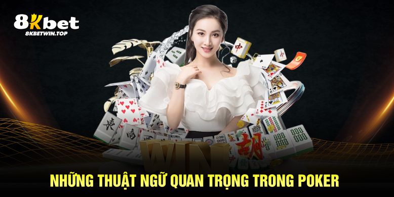 Những thuật ngữ quan trọng trong game Poker online