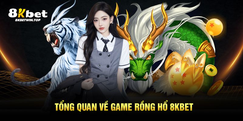 Tổng quan về game Rồng Hổ 8KBET