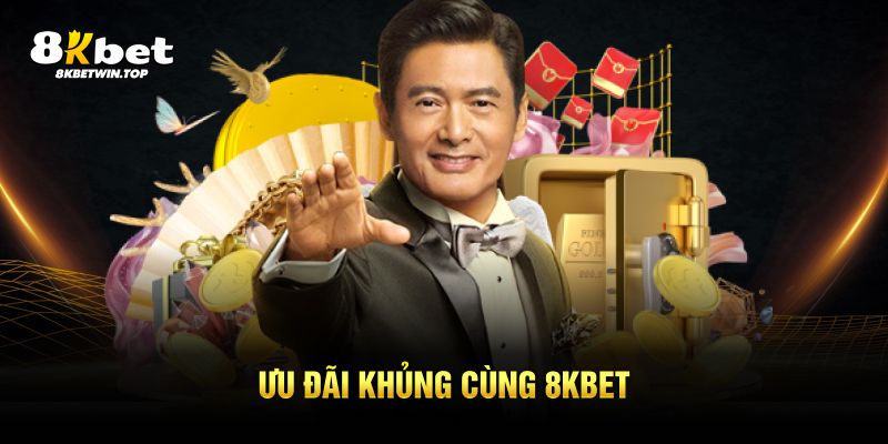 Ưu đãi khủng cùng 8KBET