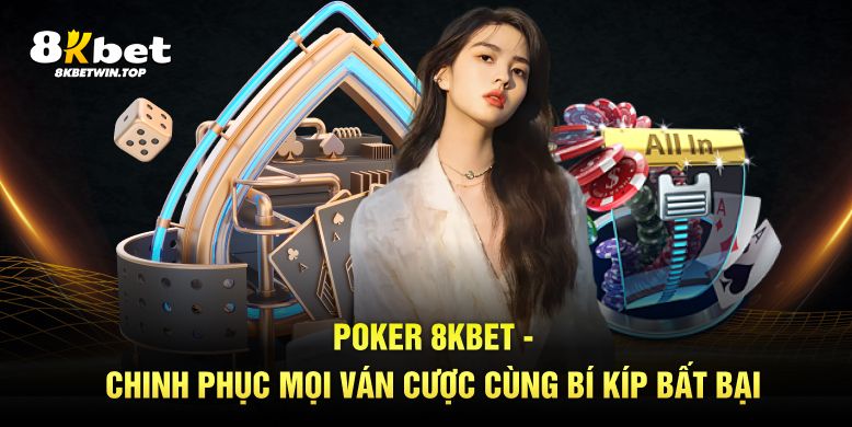 Poker 8kbet chinh phục mọi ván cược cùng bí kíp bắt bài